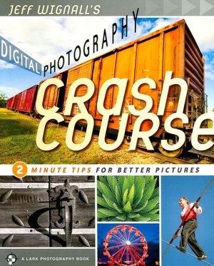 Jeff Wignall's Digital Photography Crash Course: 2 Minute Tips for Better Photos