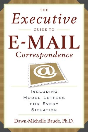 The Executive Guide to E-Mail Correspondence: Including Model Letters for Every Situation