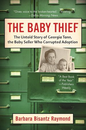 The Baby Thief: The Untold Story of Georgia Tann, the Baby Seller Who Corrupted Adoption