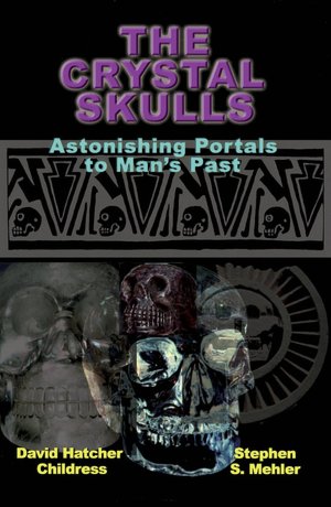 Crystal Skulls: Astonishing Portals to Man's Past