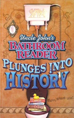 Uncle John's Bathroom Reader Plunges into History (Bathroom Reader Series)
