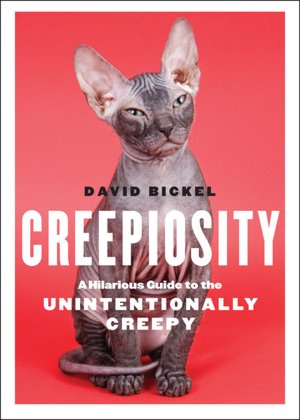Creepiosity: A Hilarious Guide to the Unintentionally Creepy