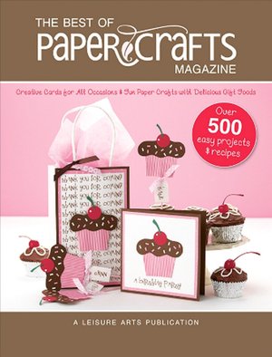 The Best of Paper Crafts Magazine: Creative Crafts for All Occassions & Fun Paper Crafts with Delicious Gift Foods