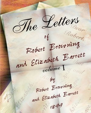 The Letters Of Robert Browning And Elizabeth Barret Barrett 1845-1846 Vol I