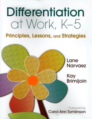 Differentiation at Work, K-5: Principles, Lessons, and Strategies