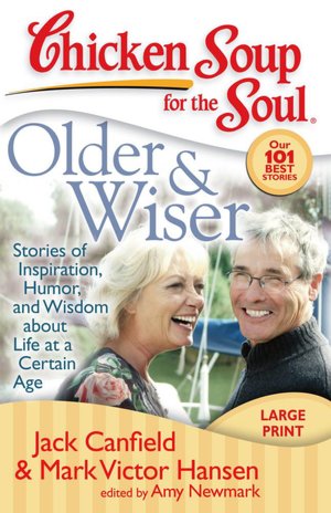 Chicken Soup for the Soul: Older and Wiser: Stories of Inspiration, Humor, and Wisdom about Life at a Certain Age