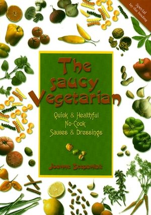 Saucy Vegetarian: Quick and Healthful, No-Cook Sauces and Dressings