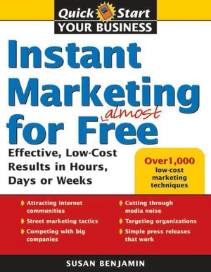 Instant Marketing for Almost Free: Effective, Low-Cost Results in Hours, Days, or Weeks