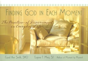 Finding God in Each Moment The Practice of Discernment in Everyday Life