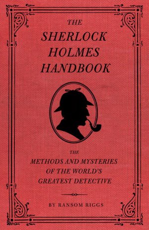 Sherlock Holmes: The Methods and Mysteries of the World's Greatest Detective