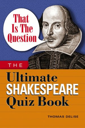 That is the Question: The Ultimate Shakespeare Quiz Book