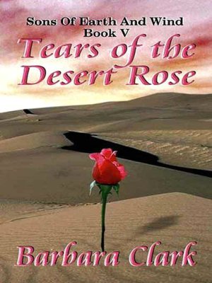 Tears of the Desert Rose [Sons of Earth and Wind Book 5]