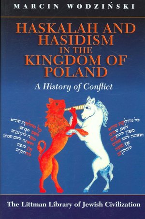 Haskalah and Hasidism in the Kingdom of Poland: A History of Conflict