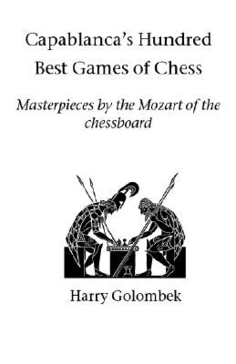Capablanca's Hundred Best Games Of Chess