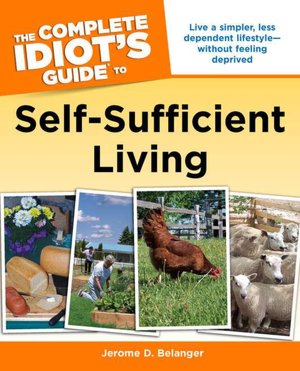 The Complete Idiot's Guide to Self-Sufficient Living