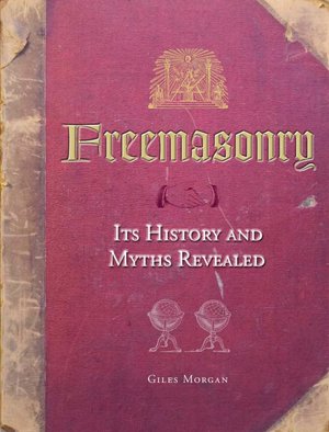 Freemasonry: Its History and Myths Revealed