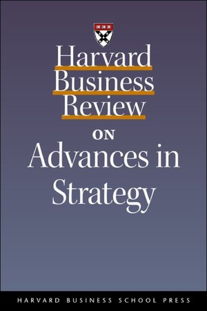 Harvard Business Review on Advances in Strategy