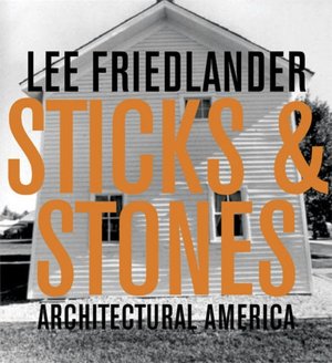 Lee Friedlander: Sticks and Stones: Architectural America