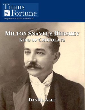 Milton Snavely Hershey: King of Chocolate