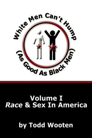 White Men Can't Hump As Good As Black Men: Race & Sex in America