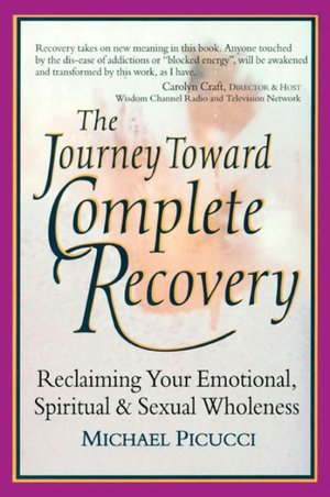 The Journey toward Complete Recovery: Reclaiming Your Emotional, Spiritual and Sexual Wholeness