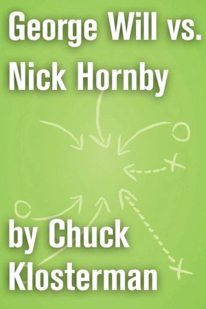 George Will vs. Nick Hornby: An Essay from Sex, Drugs, and Cocoa Puffs