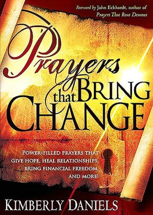 Prayers That Bring Change: Power-Filled Prayers That Give Hope, Heal Relationships, Bring Financial Freedom and More!