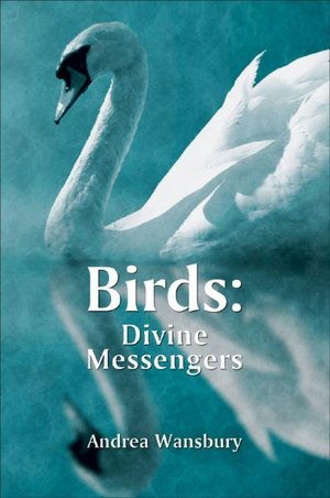 Birds: Divine Messengers: Transform Your Life with Their Guidance and Wisdom