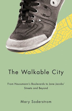 Free ibooks for iphone download The Walkable City: From Haussmann's Boulevards to Jane Jacobs' Streets and Beyond by Mary Soderstrom 9781550652437 FB2 in English