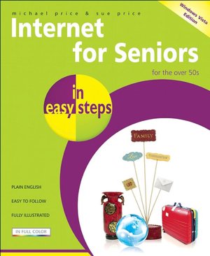 Internet for Seniors in Easy Steps - Windows Vista Edition: For the Over 50's