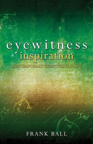 Eyewitness Inspiration: Contemporary Vignettes for Life