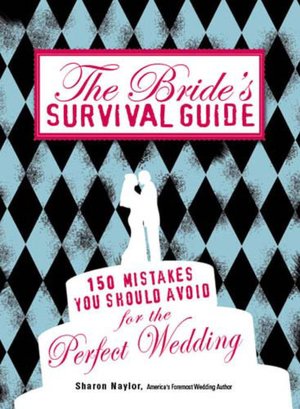 The Bride's Survival Guide: 150 Mistakes You Should Avoid for the Perfect Wedding