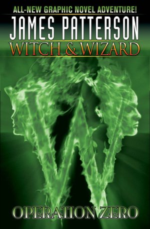James Patterson's Witch and Wizard, Volume 2: Operation Zero