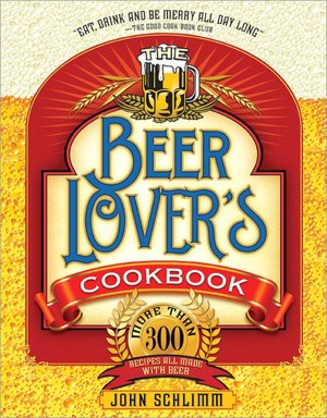 Beer Lover's Cookbook: More than 300 Recipes All Made with Beer