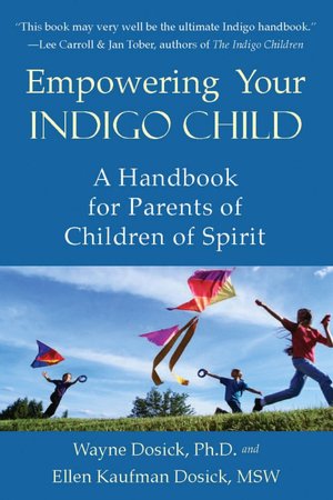Empowering Your Indigo Child A Handbook for Parents of Children of Spirit