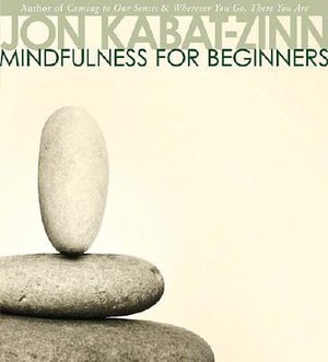 Mindfulness for Beginners: Reclaiming the Present Moment--and Your Life