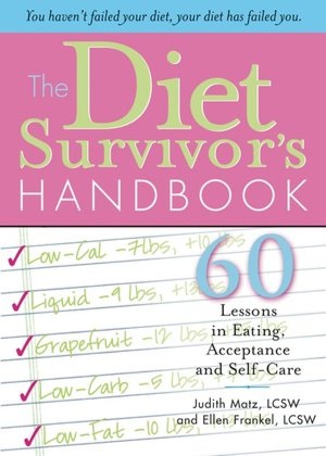 Diet Survivor's Handbook: 60 Lessons in Eating, Acceptance and Self-Care