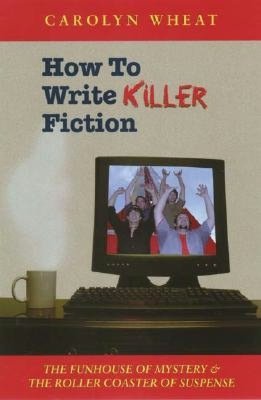 How to Write Killer Fiction: The Funhouse of Mystery and the Roller Coaster of Suspense