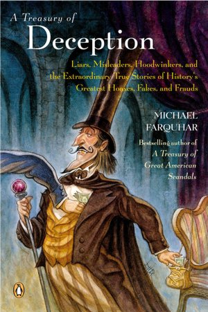 A Treasury of Deception: Liars, Misleaders, Hoodwinkers, and the Extraordinary True Stories of History's Greatest Hoaxes, Fakes and Frauds