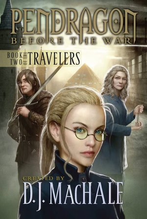Book Two of the Travelers (Pendragon: Before the War Series #2)