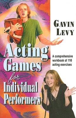 Acting Games for Individual Performers: A Comprehensive Workbook of 110 Acting Exercises