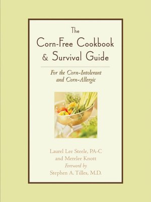 Corn-Free Cookbook & Survival Guide: For the Corn-Intolerant and Corn-Allergic