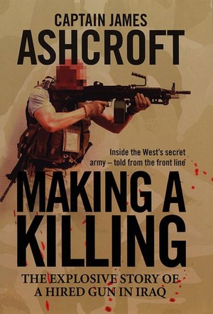 Making a Killing: The Explosive Story of a Hired Gun in Iraq