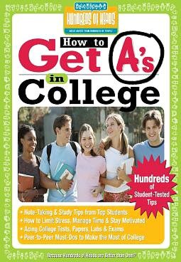 How to Get A's in College: Hundreds of Student-Tested Tips