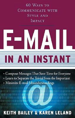 E-mail in an Instant: 60 Ways to Communicate With Style and Impact