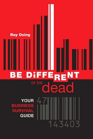 Be Different or Be Dead: Your Business Survival Guide