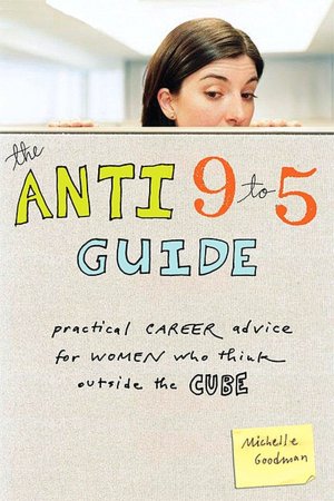 Anti 9-to-5 Guide: Practical Career Advice for Women Who Think Outside the Cube