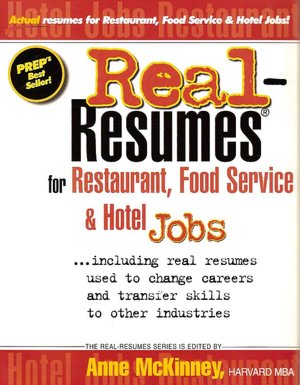 Real-Resumes for Restaurant Food Service and Hotel Jobs: Including Real Resumes Used to Change Careers and Transfer Skills to Other Industries