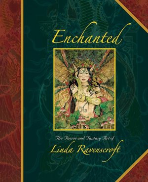 Enchanted: The Faerie and Fantasy Art of Linda Ravenscroft