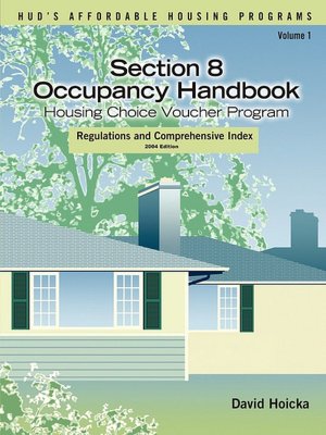 Section 8 Occupancy Handbook (Hud's Affordable Housing Programs Series, Volume 1, 2004 Edition): Housing Choice Voucher Program: Regulations and Comprehensive Index